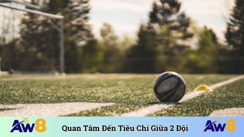 Quan tâm đến tiêu chí đối đầu giữa 2 đội